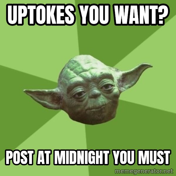 Advice Yoda Gives meme: uptokes you want? / post at midnight you must