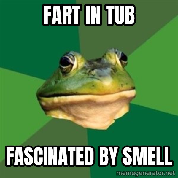 Foul Bachelor Frog meme: fart in tub / fascinated by smell