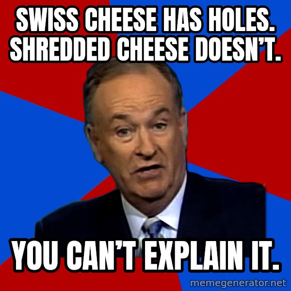 Bill O'Reilly Proves God meme: Swiss cheese Has holes. Shredded cheese  Doesn’t. / You can’t Explain it.