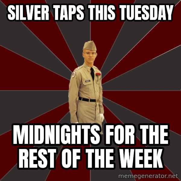Stereotypical Corps Guy meme: silver taps this tuesday / midnights for the rest of the week