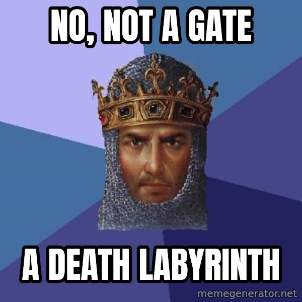 Age Of Empires meme: no, not a gate / a death labyrinth