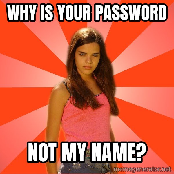 Jealous Girl meme: why is your password / not my name?