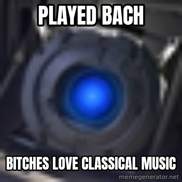 Portal Wheatley meme: Played Bach / Bitches love Classical Music