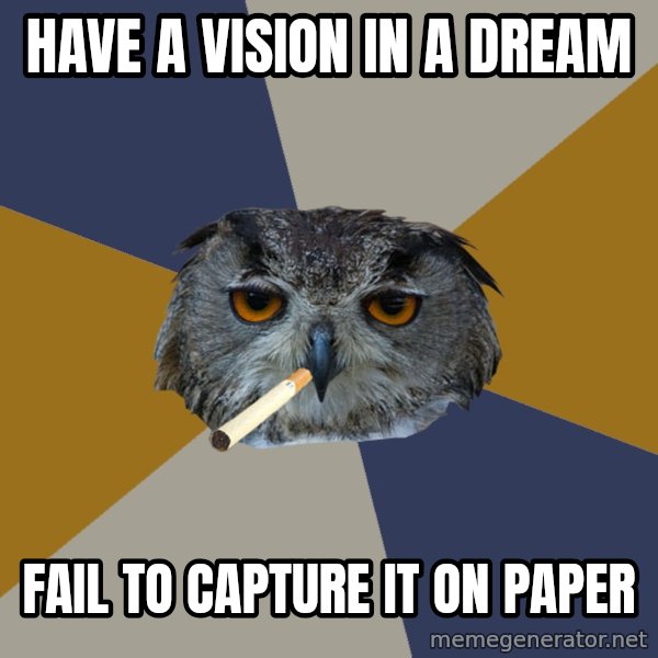 Art Student Owl meme: have a vision in a dream / fail to capture it on paper