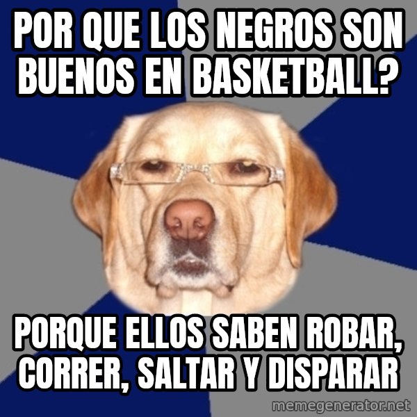 Racist Dawg meme: Por que los negros son buenos en basketball? / porque ellos saben robar, correr, saltar y disparar