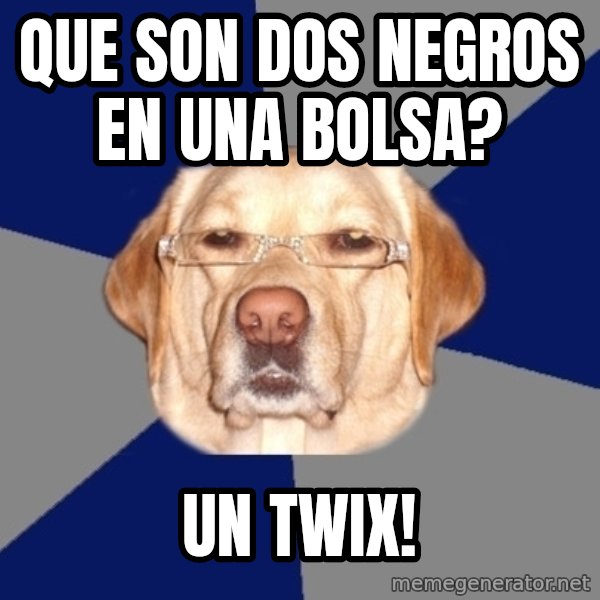 Racist Dawg meme: Que son dos negros en una bolsa? / un twix!