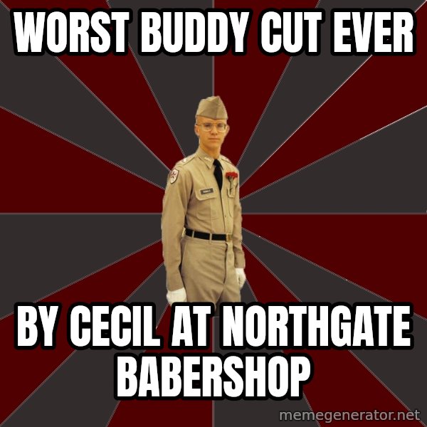 Stereotypical Corps Guy meme: worst buddy cut ever / by cecil at northgate babershop
