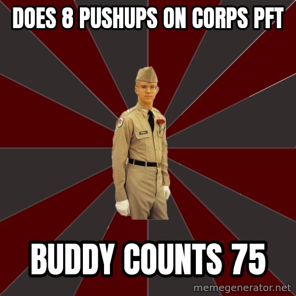 Stereotypical Corps Guy meme: does 8 pushups on corps pft / buddy counts 75