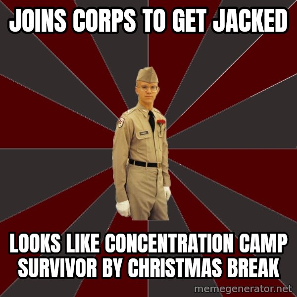 Stereotypical Corps Guy meme: joins corps to get jacked / looks like concentration camp survivor by christmas break