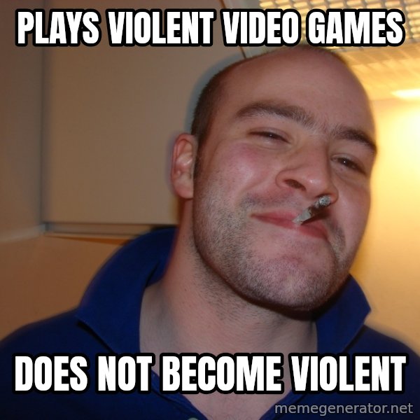 Good Guy Greg meme: plays violent video games / does not become violent
