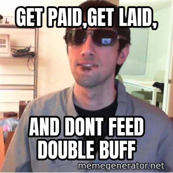 Hotshotgg meme: get paid,get laid, / and dont feed double buff
