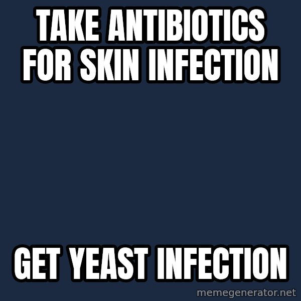 Chronic Illness Cat meme: Take antibiotics for skin infection / get yeast infection