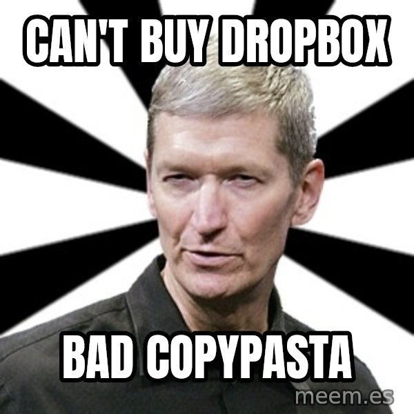 Tim Cook Time meme: can't buy dropbox / bad copypasta