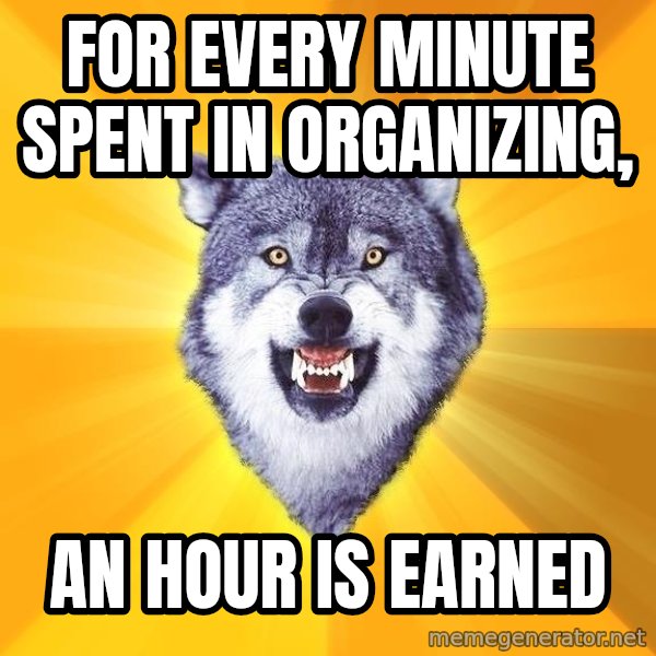Courage Wolf meme: For every minute spent in organizing, / an hour is earned