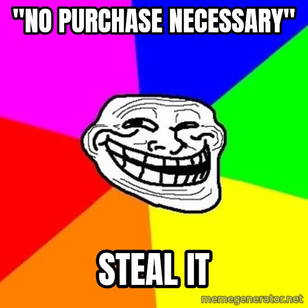 Trollface meme: "NO purchase necessary" / steal it