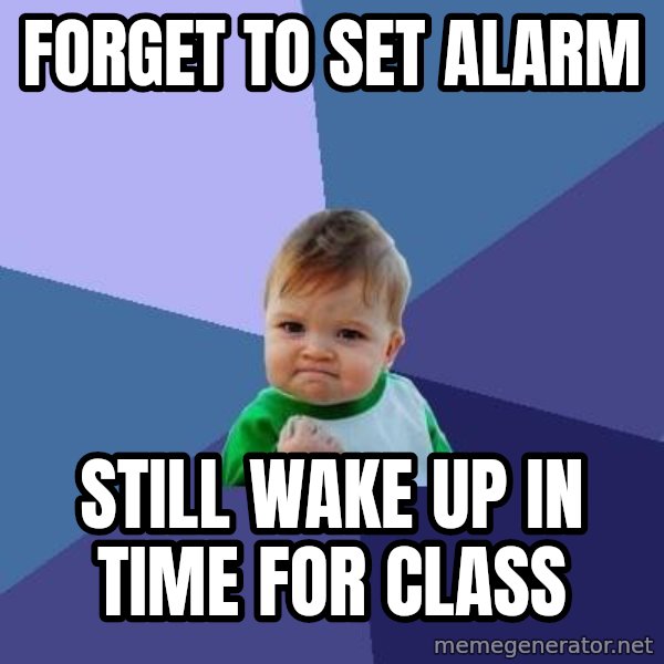 Success Kid meme: Forget to set alarm / still wake up in time for class