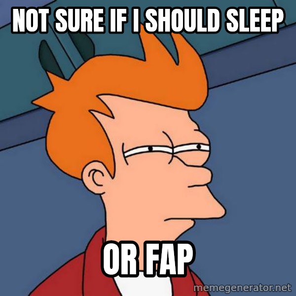 Futurama Fry meme: not sure if i should sleep / or fap