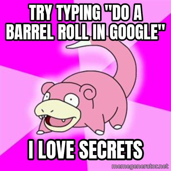 Slowpoke meme: TRY typing "do a barrel roll in google" / i love secrets