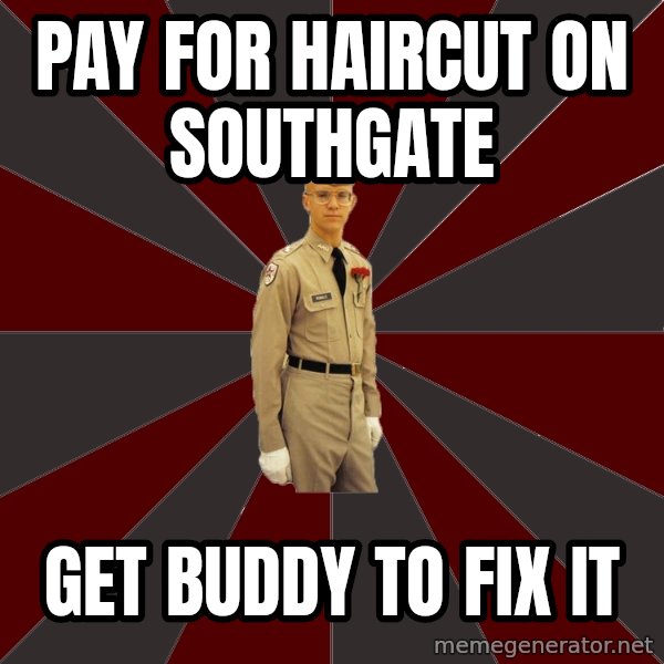 Stereotypical Corps Guy meme: pay for haircut on southgate / get buddy to fix it