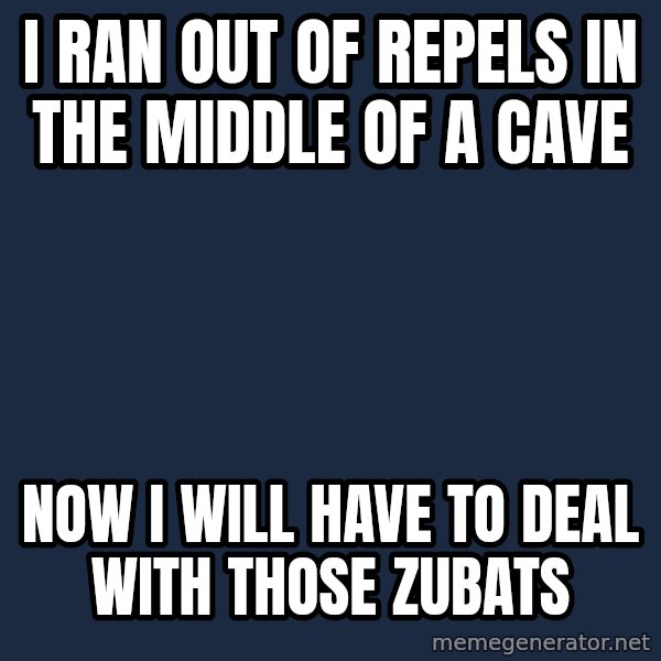 First World Problems meme: i ran out of repels in the middle of a cave / now i will have to deal with those zubats