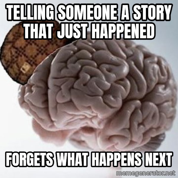 Scumbag Brain meme: telling someone a story that just happened / forgets what happens next