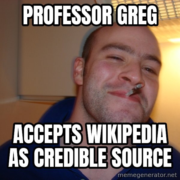 Good Guy Greg meme: Professor greg / accepts wikipedia as credible source