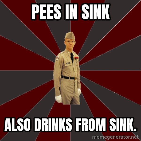 Stereotypical Corps Guy meme: PEES IN SINK / ALSO DRINKS FROM SINK.