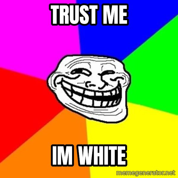 Trollface meme: trust me / im white