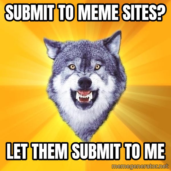 Courage Wolf meme: Submit to meme sites? / Let them submit to me
