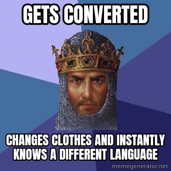Age Of Empires meme: Gets converted / changes clothes and instantly knows a different language