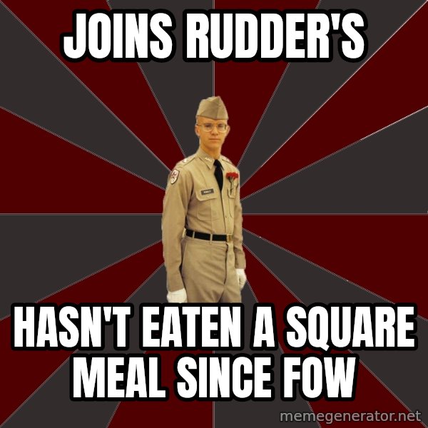 Stereotypical Corps Guy meme: joins rudder's / hasn't eaten a square meal since fow