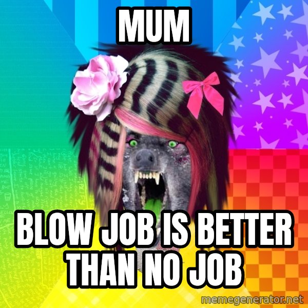 Insanity Scene Wolf meme: mum / blow job is better than no job