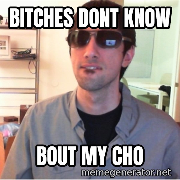 Hotshotgg meme: BITCHES DONT KNOW / BOUT MY CHO