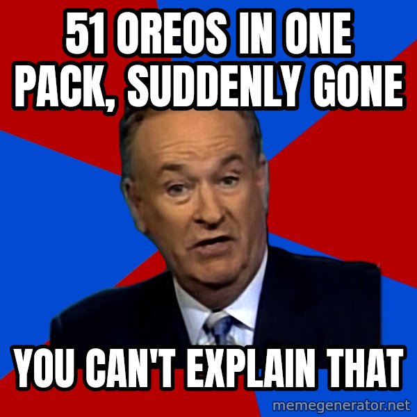 Bill O'Reilly Proves God meme: 51 Oreos in one pack, suddenly gone / You can't explain that
