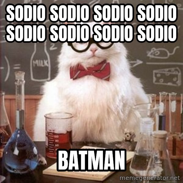 Chemistry Cat meme: sodio sodio sodio sodio sodio sodio sodio sodio / Batman