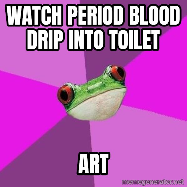Foul Bachelorette Frog meme: watch period blood drip into toilet / Art