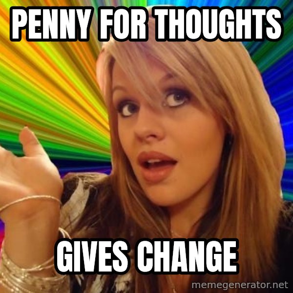 Dumb Blonde meme: penny for thoughts / gives change