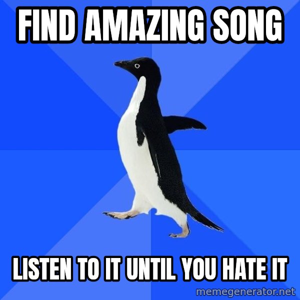 Socially Awkward Penguin meme: FIND amazing song / LISTEN TO IT UNTIL YOU HATE IT