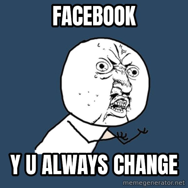 Y U No meme: FACEBOOK / y u always change