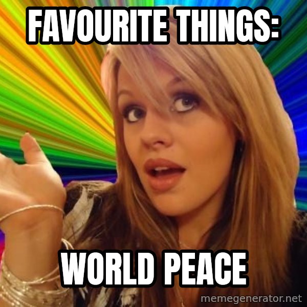 Dumb Blonde meme: Favourite things: / world peace