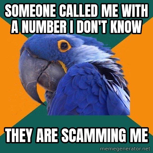 Paranoid Parrot meme: Someone called me with a number i don't know / they are scamming me
