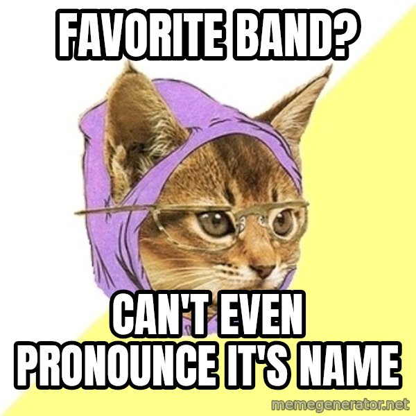 Hipster Kitty meme: favorite band? / can't even pronounce it's name