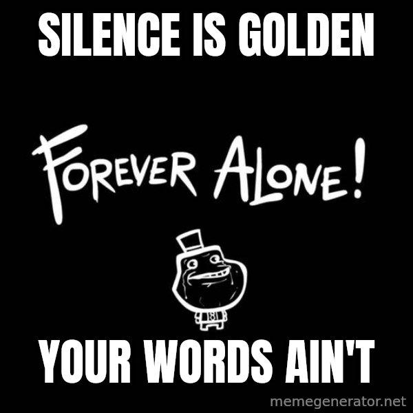 Chill Out Lemur meme: silence is golden / your words ain't