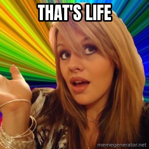 Dumb Blonde meme: That's life