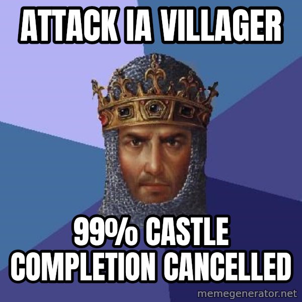 Age Of Empires meme: ATTACK IA VILLAGER / 99% CASTLE COMPLETION CANCELLED