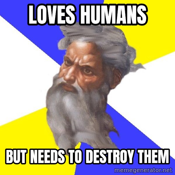 Advice God meme: LOVES HUMANS / bUT NEEDS TO DESTROY THEM