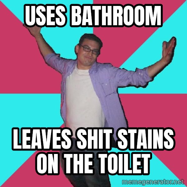 Douchebag Roommate meme: uses bathroom / leaves shit stains on the toilet
