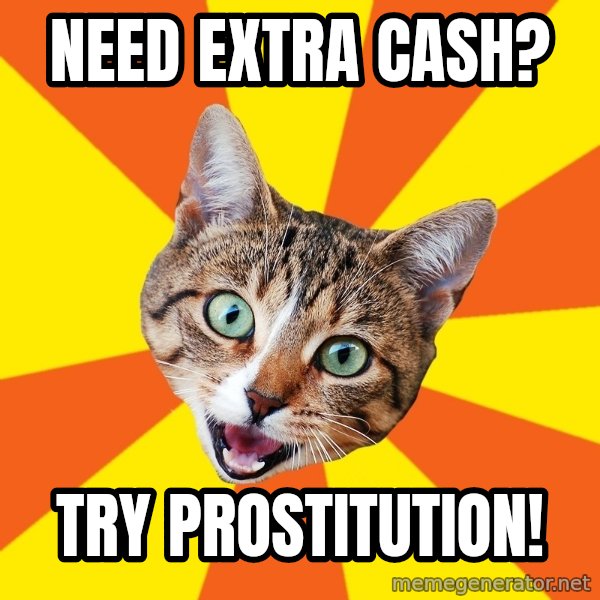 Bad Advice Cat meme: need Extra cash? / try prostitution!