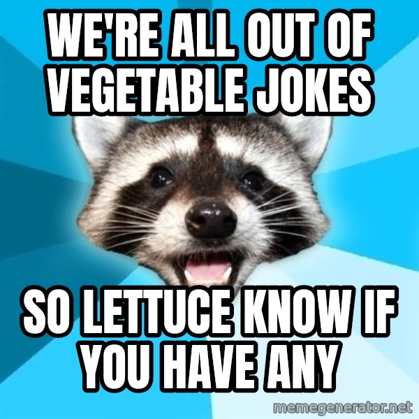Lame Pun Coon meme: we're all out of vegetable jokes / so lettuce know if you have any