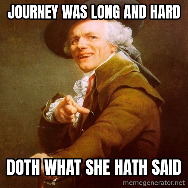 Joseph Ducreux meme: Journey was long and hard / Doth what she hath said